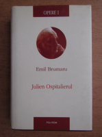 Emil Brumaru - Opere, volumul 1. Julien Ospitalierul