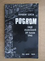 Eugen Luca - Pogrom. Iasi, duminica, 29 iunie 1941 (Tel Aviv, 1989)