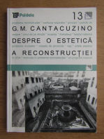 G. M. Cantacuzino - Despre o estetica a reconstructiei