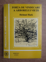 Anticariat: Helmut Hark - Forta de vindecare a arborelui vietii