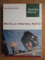 Ioan Mircea Pascu - Batalia pentru nato. Raport personal