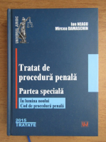 Ion Neagu, Mircea Damaschin - Tratat de procedura penala, partea speciala. In lumina noului Cod de procedura penala