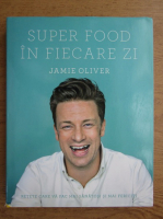 Jamie Oliver - Super food in fiecare zi