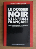 Anticariat: Jean-Paul Pigasse - Le dossier noir de la presse francaise