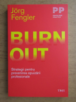 Jorg Fengler - Burn out, strategii pentru prevenirea epuizarii profesionale