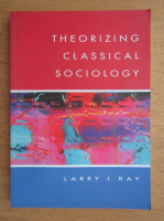 Larry J. Ray - Theorizing classical sociology