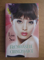 Lisa See - Frumoasele chinezoaice