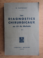 M. Barthelemy - Les diagnostics chirurgicaux au lit de malade. Volumul II (1933)