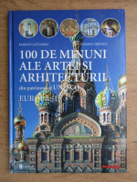 Marco Cattaneo - 100 de minuni ale artei si arhitecturii din patrimoniul UNESCO, volumul 1. Europa