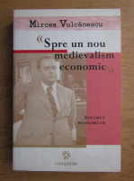 Anticariat: Mircea Vulcanescu - Spre un nou medievalism economic