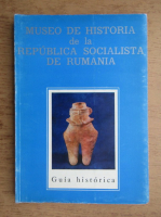 Museo de Historia de la Republica Socialista de Rumania. Guia historica