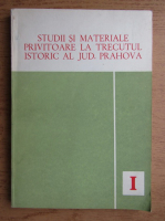 N. Simache - Studii si materiale privitoare la trecutul istoric al jud. Prahova (volumul 1) Istorie-etnografie
