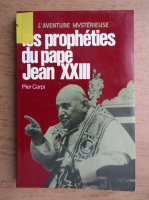 Pier Carpi - Pier Carpi - Les propheties du pape Jean XXIII. L'histoire de l'humanite