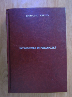 Sigmund Freud - Introducerea in psihanaliza. Prelegeri de psihanaliza. Psihopatologia vietii cotidiene