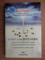 Anticariat: Steve Taylor - Iesirea din intuneric. Cum sa te vindeci de traume cu ajutorul puterii interioare