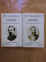 Anticariat: Titu Maiorescu - Opere (volumele 3-4, Discursuri Parlamentare)