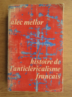 Alec Mellor - Histoire de l'anticlericalisme francais