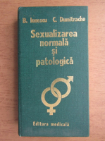 Anticariat: B. Ionescu - Sexualizarea normala si patologica