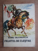 Barbu Stefanescu Delavrancea - Palatul de clestar (ilustratii de Coca Cretoiu Seinescu)
