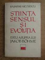 Basarab Nicolescu - Stiinta, sensului si evolutia. Eseu asupra lui Jakob Bohme