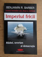 Anticariat: Benjamin R. Barber - Imperiul fricii. Razboi, terorism si democratie