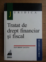 Dan Drosu Saguna - Tratat de drept financiar si fiscal