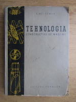 Anticariat: E. Weissman - Tehnologia constructiei de masini