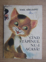 Emil Girleanu - Cand stapanul nu-i acasa! (ilustratii de Ileana Ceausu-Pandele)