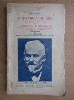 Emile Coue - Stapanirea de sine. Sanatatea prin autosugestie constienta (1927)