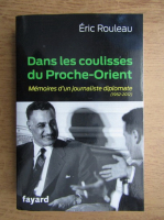 Eric Rouleau - Dans les coulisses du Proche-Orient. Memoires d'un journaliste diplomate, 1952-2012