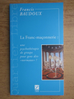 Francis Baudoux - Le Franc-maconnerie, une psychotherapie de groupe pour gens dits normaux?