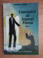 Georgeta Florea - Convorbiri cu ingeul Florea (volumul 2)