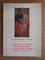 Gheorghe I. Dragulin - Identitatea lui Dionisie pseudo-areopagitul cu Ieromonahul Dionisie Semritul, Exiguul