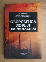 Ilie Badescu, Lucian Dumitrescu - Geopolitica noului imperialism