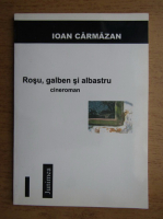 Ioan Carmazan - Rosu, galben si albastru