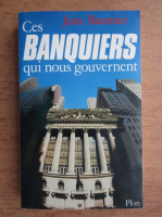 Jean Baumier - Ces banquiers qui nous guvernent