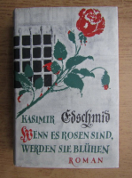Kasimir Edschmid - Wenn es rosen sind werden sie Bluhen