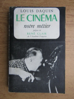 Anticariat: Louis Daquin - Le cinema, notre metier