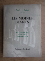 Louis J. Lekai - Les moines blancs. Histoire de l'ordre cistercien