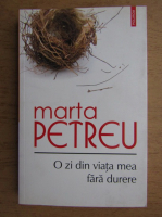Anticariat: Marta Petreu - O zi din viata mea fara durere