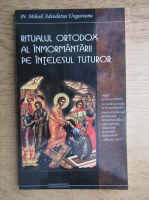 Mihail Adeodatus Ungureanu - Ritualul ortodox al inmormantarii pe intelesul tuturor
