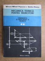 Mircea-Mihail Popovici, Stefan Staicu - Mecanica tehnica pentru muncitori, volumul 2. Cinematica si aplicatiile tehncie 