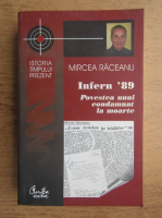 Mircea Raceanu - Infern 89, povestea unui condamnat la moarte