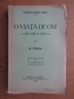 Anticariat: N. Iorga - O viata de om asa cum a fost (volumul 2,1934) Lupta 