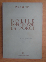 Anticariat: P. N. Andreev - Bolile infectioase la porci