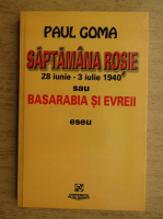 Paul Goma - Saptamana rosie. 28 iunie, 3 iulie 1940