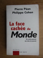 Pierre Pean - La face cachee du Monde. Du contre-pouvoir aux abus de pouvoir