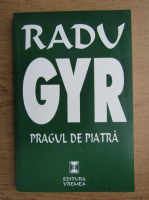 Radu Gyr - Pragul de piatra