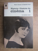 Rene Jeanne - Histoire illustree du cinema (volumul 1)