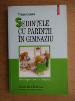 Traian Cosma - Sedintele cu parintii in gimnaziu. Idei-suport pentru diriginti